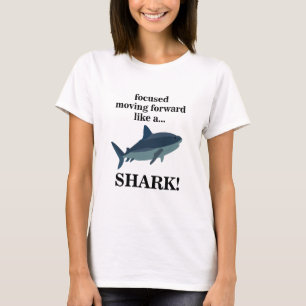 Camiseta El Enfoque Del Tiburón Avanza Como Un Tiburón