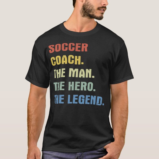 Camiseta El entrenador de fútbol el hombre el héroe la leye (Anverso)