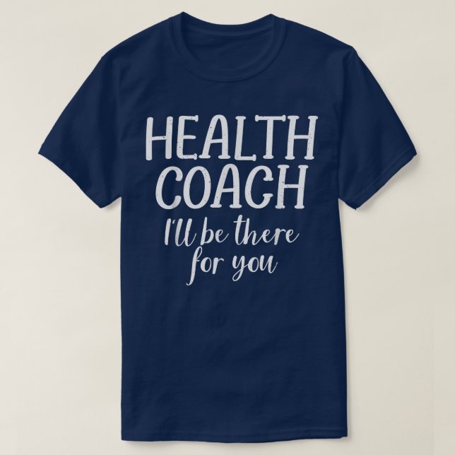 Camiseta El Entrenador De Salud Estará Ahí Para Su Compañía (Diseño del anverso)