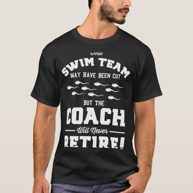 Camiseta El Entrenador De Swim Team Nunca Retira La Vasecto (Anverso)