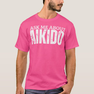 Camiseta El entrenador del Aikido me pregunta sobre el Aiki
