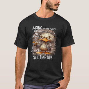 Camiseta El envejecimiento del pato puede haberme desaceler