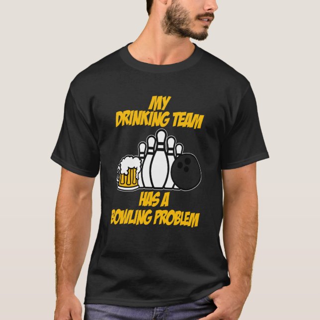 Camiseta El Equipo De Beber Bolera Tiene Un Problema De Bol (Anverso)
