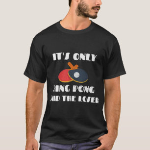 Camiseta El equipo de tenis de mesa sólo dijo Ping Pong Los