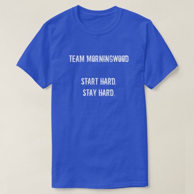 CAMISETA EL EQUIPO MORNINGWOOD EMPIEZA DURO. MANTENTE DURO. (Diseño del anverso)