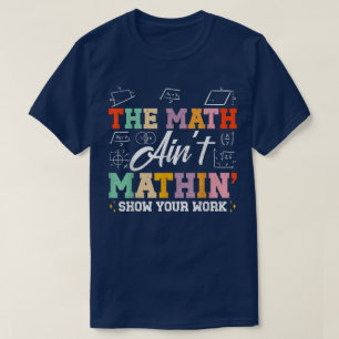 Camiseta El espectáculo de matemáticas no cuadra Muestra tu