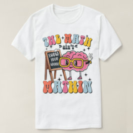 Camiseta El espectáculo de matemáticas no cuadra Muestra tu