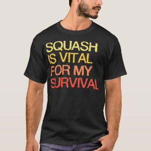 Camiseta El Esquash Es Vital Para Mi Supervivencia