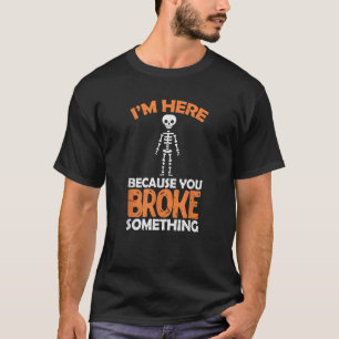 Camiseta El esqueleto de cirujano estoy aquí porque rompist