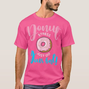 Camiseta El estrés de Donut Acaba De Hacer A Sus Mejores Es