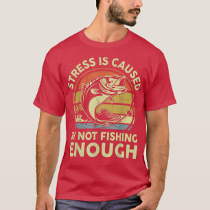 Camiseta El Estrés De Los Hombres Es Causado Por No Pescar