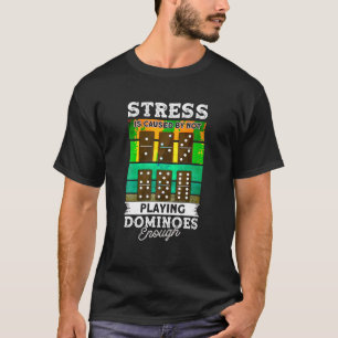 Camiseta El Estrés Es Causado Por No Jugar Dominoes Suficie