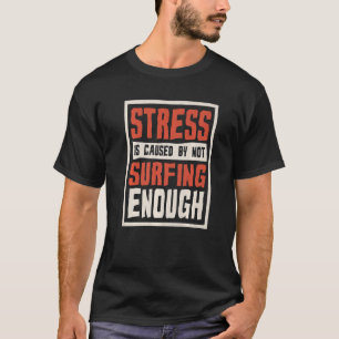 Camiseta El Estrés Se Debe A Que No Hay Suficiente Surfista