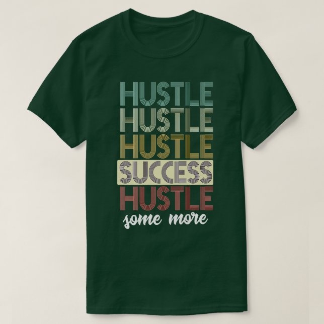 Camiseta El éxito de Hustle Hustle Hustle agitó un poco más (Diseño del anverso)