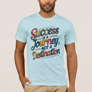 Camiseta El éxito es un viaje, no una motivación de destino