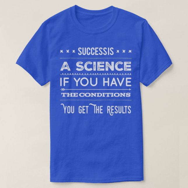 Camiseta El Éxito Es Una Ciencia Si Tienes Las Condiciones (Diseño del anverso)