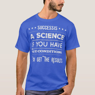 Camiseta El Éxito Es Una Ciencia Si Tienes Las Condiciones