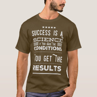 Camiseta El Éxito Es Una Ciencia Si Tienes Las Condiciones 