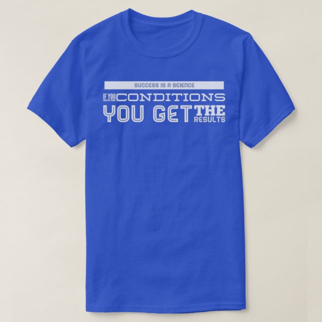 Camiseta El Éxito Es Una Ciencia Si Tienes Las Condiciones (Diseño del anverso)