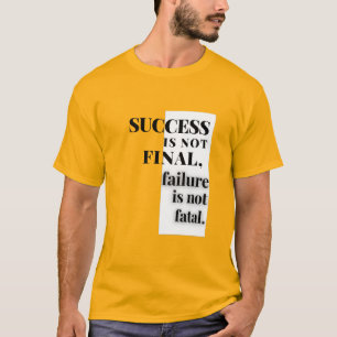 Camiseta EL ÉXITO NO ES FINAL, el fracaso no es fatal.