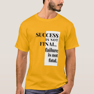 Camiseta EL ÉXITO NO ES FINAL, el fracaso no es fatal.