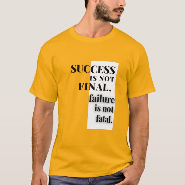 Camiseta EL ÉXITO NO ES FINAL, el fracaso no es fatal. (Anverso)