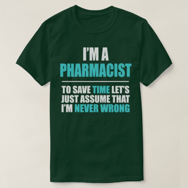 Camiseta El Farmacéutico Asume Que Ix27m Nunca Se Equivocó (Diseño del anverso)