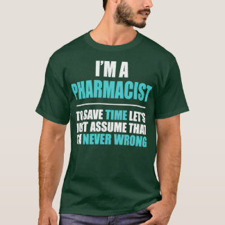 Camiseta El Farmacéutico Asume Que Ix27m Nunca Se Equivocó