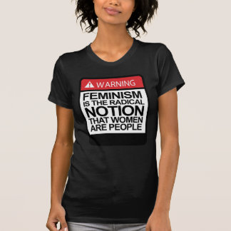 CAMISETA EL FEMINISMO ES LA NOCIÓN DE QUE LAS MUJERES SON P
