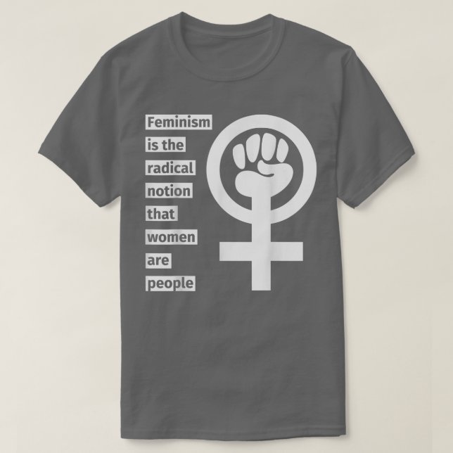 Camiseta El Feminismo Es La Noción Radical De Que Las Mujer (Diseño del anverso)