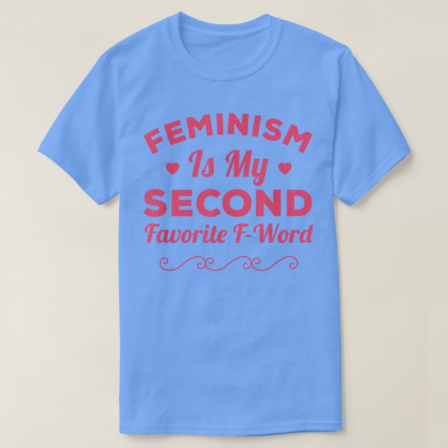 Camiseta El Feminismo Es Mi Segundo Favorito Del Feminismo  (Diseño del anverso)