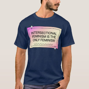 Camiseta El Feminismo Interseccional Es La Única Femina Del