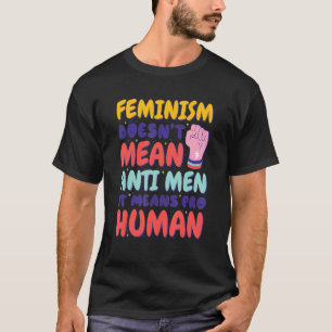 Camiseta El Feminismo No Significa Anti Hombres, Significa 