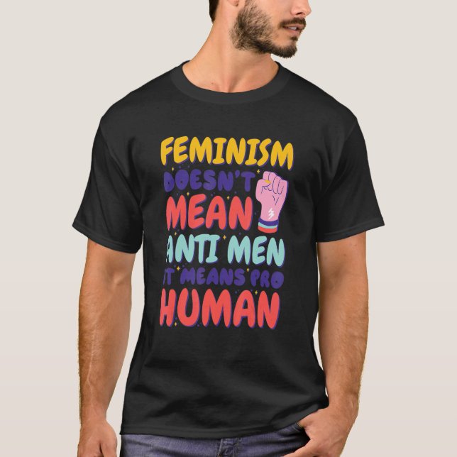 Camiseta El Feminismo No Significa Anti Hombres, Significa  (Anverso)