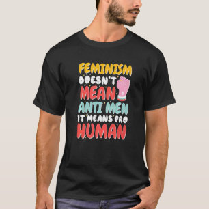 Camiseta El Feminismo No Significa Anti Hombres, Significa 