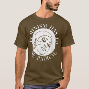 Camiseta El feminismo tiene que ser radical y radical 1165