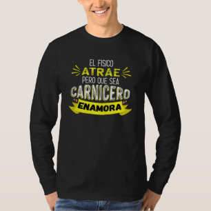 Camiseta El físico atrae pero que sea carnicero enamora
