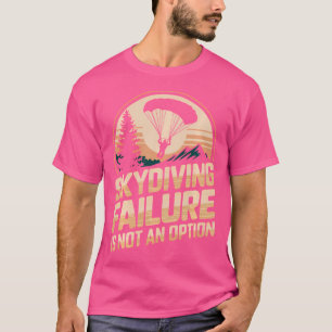 Camiseta El Fracaso De Skydiving No Es Una Opción Difícil D
