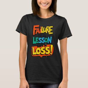 Camiseta El fracaso es una lección, no una pérdida. Aprende