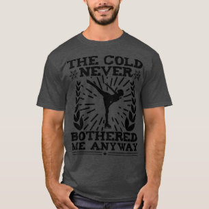 Camiseta El Frío Nunca Me Molestó De Todas Maneras El Patin