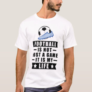 Camiseta El fútbol/fútbol no es sólo un juego, es mi vida