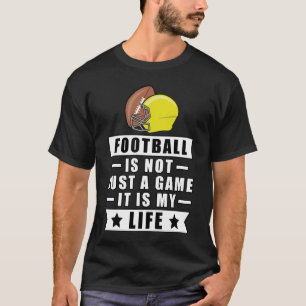 Camiseta El fútbol no es sólo un juego, es mi vida