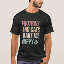 Camiseta El Fútbol Y Los Gatos Me Hacen Feliz