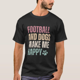 Camiseta El Fútbol Y Los Perros Me Hacen Feliz