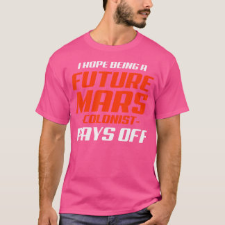 Camiseta El futuro colonista de Marte nunca es divertida as