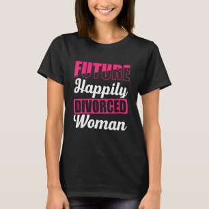 Camiseta El futuro de los hombres mujer divorciada feliz Fi