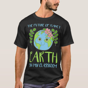 Camiseta El Futuro Del Planeta Tierra Está En Mi Aula