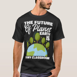 Camiseta El Futuro Del Planeta Tierra Está En Mi Aula