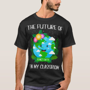 Camiseta El Futuro Del Planeta Tierra Está En Mi Aula