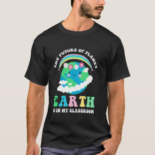 Camiseta El Futuro Del Planeta Tierra Está En Mi Enseñanza 